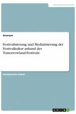 Festivalisierung und Mediatisierung der Festivalkultur anhand des Tomorrowland-Festivals af Anonym
