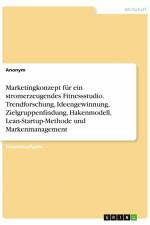 Marketingkonzept für ein stromerzeugendes Fitnessstudio. Trendforschung, Ideengewinnung, Zielgruppenfindung, Hakenmodell, Lean-Startup-Methode und Markenmanagement af Anonym