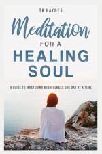 Meditation For a Healing Soul af Tk Haynes