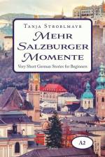 Mehr Salzburger Momente. Very Short German Stories for Beginners (A2) af Tanja Stroblmayr