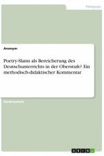 Poetry-Slams als Bereicherung des Deutschunterrichts in der Oberstufe? Ein methodisch-didaktischer Kommentar af Anonym