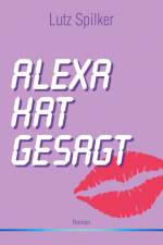 Alexa hat gesagt af Lutz Spilker
