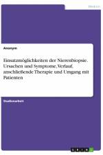 Einsatzmöglichkeiten der Nierenbiopsie. Ursachen und Symptome, Verlauf, anschließende Therapie und Umgang mit Patienten af Anonym