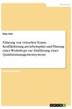 Führung von virtuellen Teams, Konfliktlösung am Arbeitsplatz und Planung eines Workshops zur Einführung eines Qualitätsmanagementsystems af Eloy Veit