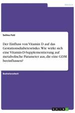 Der Einfluss von Vitamin D auf das Gestationsdiabetesrisiko. Wie wirkt sich eine Vitamin-D-Supplementierung auf metabolische Parameter aus, die eine GDM beeinflussen? af Selina Foti