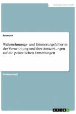 Wahrnehmungs- und Erinnerungsfehler in der Vernehmung und ihre Auswirkungen auf die polizeilichen Ermittlungen af Anonym