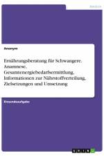 Ernährungsberatung für Schwangere. Anamnese, Gesamtenergiebedarfsermittlung, Informationen zur Nährstoffverteilung, Zielsetzungen und Umsetzung af Anonym
