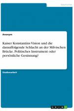 Kaiser Konstantins Vision und die darauffolgende Schlacht an der Milvischen Brücke. Politisches Instrument oder persönliche Gesinnung? af Anonym