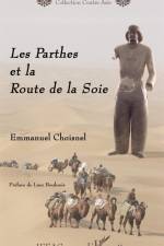 Les Parthes et la Route de la Soie af Emmanuel Choisnel