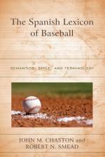 The Spanish Lexicon of Baseball af John M. Chaston