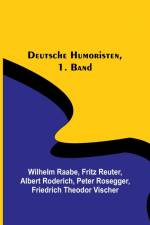 Raabe, W: Deutsche Humoristen, 1. Band af Wilhelm Raabe