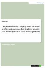 Der professionelle Umgang einer Fachkraft mit Stresssituationen bei Kindern im Alter von 5 bis 6 Jahren in der Kindertagesstätte af Anonym