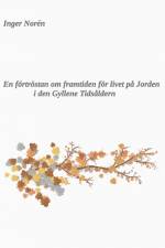 En förtröstan om framtiden för livet på Jorden i den Gyllene Tidsåldern af Inger Norén