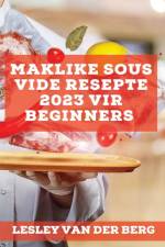 Maklike Sous Vide Resepte 2023 vir beginners af Lesley van der Berg