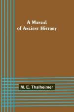 A Manual of Ancient History af M. E. Thalheimer