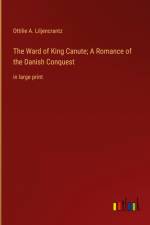 The Ward of King Canute; A Romance of the Danish Conquest