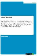 Mediale Vorbilder in sozialen Netzwerken. Inwiefern sind Influencer auf Instagram Vorbilder für Jugendliche? af Larissa Bleckmann