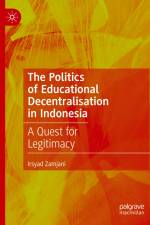 The Politics of Educational Decentralisation in Indonesia af Irsyad Zamjani