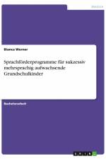 Sprachförderprogramme für sukzessiv mehrsprachig aufwachsende Grundschulkinder af Bianca Werner
