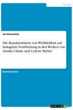 Die Repräsentation von Weiblichkeit auf Instagram. Verarbeitung in den Werken von Amalia Ulman und Celeste Barber af Kai Birkenfeld