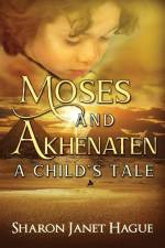 Moses and Akhenaten af Sharon Janet Hague