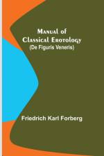 Manual of Classical Erotology (De figuris Veneris) af Friedrich Karl Forberg