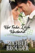 Her Fake Irish Husband (Escape to Ireland, Book 2) af Michele Brouder