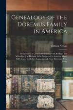 Genealogy of the Doremus Family in America: Descendants of Cornelis Doremus, From Breskens and Middelburg, in Holland, Who Emigrated to America About af William Nelson