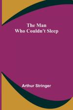 The Man Who Couldn't Sleep af Arthur Stringer
