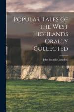 Popular Tales of the West Highlands Orally Collected af John Francis Campbell