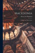 Macedonia; Its Races and Their Future af Henry Noel Brailsford