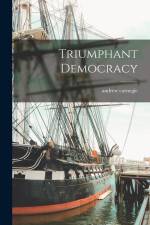 Triumphant Democracy af Andrew Carnegie
