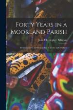 Forty Years in a Moorland Parish: Reminiscences and Researches in Danby in Cleveland af John Christopher Atkinson