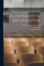 The College of Life, or Practical Self-educator: A Manual of Self-improvement for the Colored Race af Henry Davenport Northrop