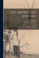 Life Among the Apaches: By John C. Cremony. af John Carey Cremony