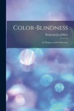 Color-Blindness: Its Dangers and Its Detection af Benjamin Joy Jeffries