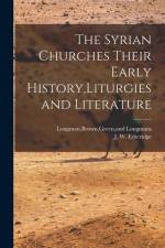The Syrian Churches Their Early History, Liturgies and Literature af J. W. Etheridge