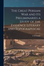 The Great Persian War and its Preliminaries a Study of the Evidence Literary and Topographical af G. B. Grundy