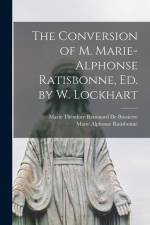 The Conversion of M. Marie-Alphonse Ratisbonne, Ed. by W. Lockhart af Marie Théodore Renouard De Bussierre