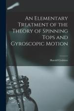 An Elementary Treatment of the Theory of Spinning Tops and Gyroscopic Motion af Harold Crabtree
