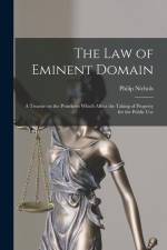 The law of Eminent Domain; a Treatise on the Principles Which Affect the Taking of Property for the Public Use af Philip Nichols