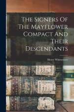 The Signers Of The Mayflower Compact And Their Descendants af Henry Whittemore