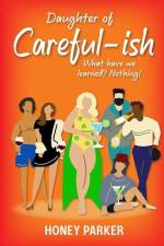 Daughter Of Careful-ish: What Have We Learned? Nothing! af Honey Parker