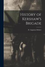 History of Kershaw's Brigade af D. Augustus Dickert