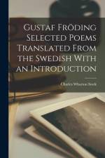 Gustaf Fröding Selected Poems Translated From the Swedish With an Introduction af Charles Wharton Stork