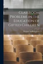 Classroom Problems in the Education of Gifted Children af Theodore Spafford Henry