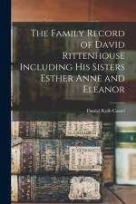 The Family Record of David Rittenhouse Including His Sisters Esther Anne and Eleanor af Daniel Kolb Cassel