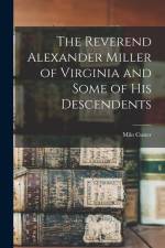 The Reverend Alexander Miller of Virginia and Some of his Descendents af Milo Custer