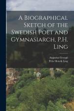 A Biographical Sketch of the Swedish Poet and Gymnasiarch, P.H. Ling af Augustus Georgii