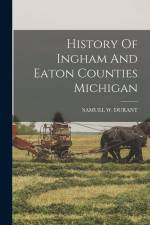 History Of Ingham And Eaton Counties Michigan